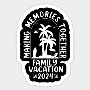 Family Vacation 2024 Making Memories Together Sticker